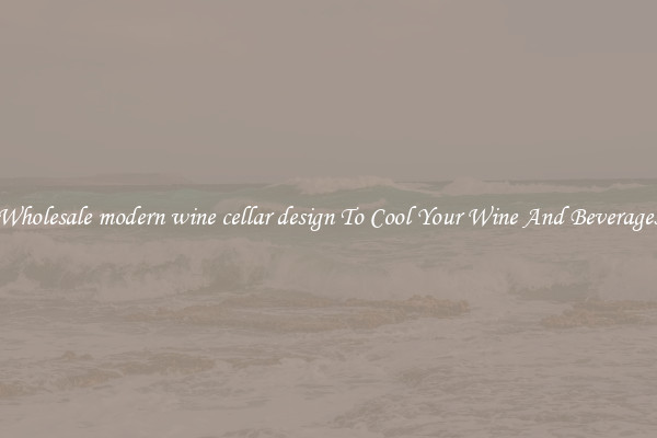 Wholesale modern wine cellar design To Cool Your Wine And Beverages