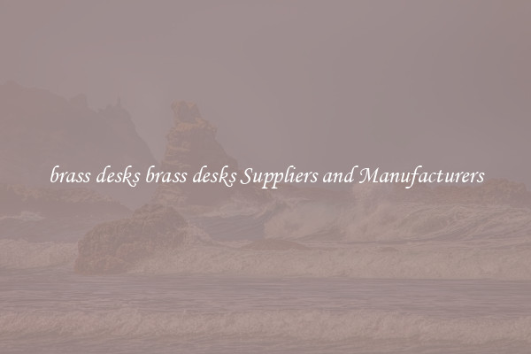 brass desks brass desks Suppliers and Manufacturers