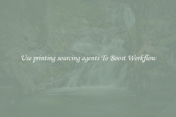 Use printing sourcing agents To Boost Workflow