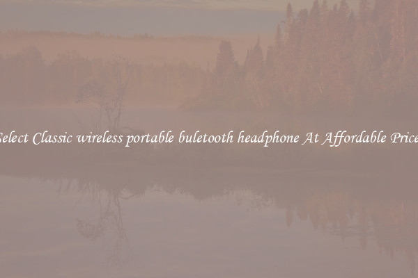 Select Classic wireless portable buletooth headphone At Affordable Prices