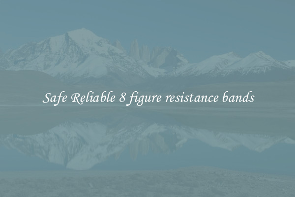 Safe Reliable 8 figure resistance bands