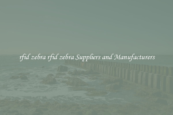 rfid zebra rfid zebra Suppliers and Manufacturers