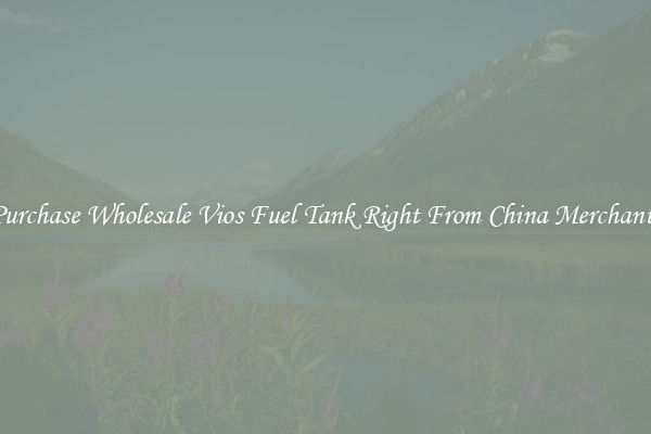 Purchase Wholesale Vios Fuel Tank Right From China Merchants