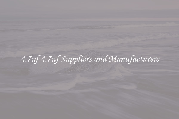 4.7nf 4.7nf Suppliers and Manufacturers
