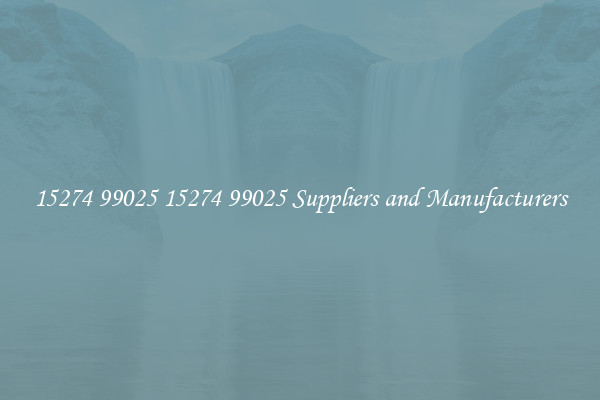 15274 99025 15274 99025 Suppliers and Manufacturers