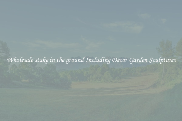 Wholesale stake in the ground Including Decor Garden Sculptures