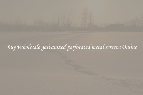 Buy Wholesale galvanized perforated metal screens Online