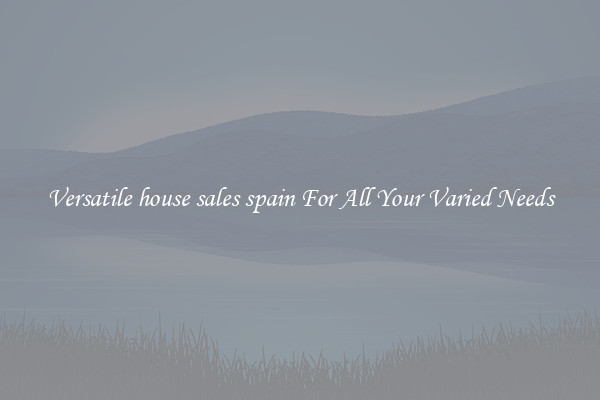 Versatile house sales spain For All Your Varied Needs