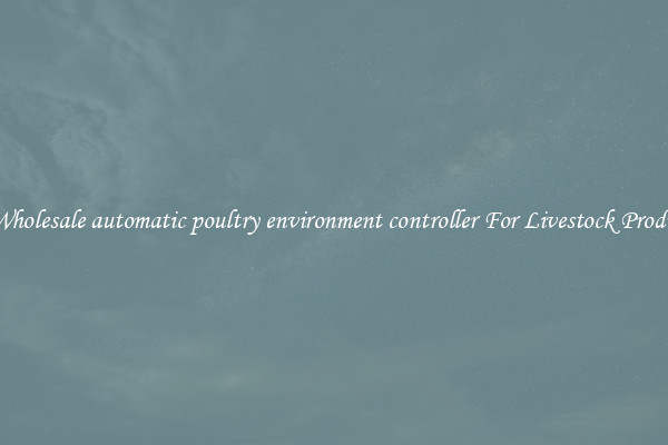 Buy Wholesale automatic poultry environment controller For Livestock Production