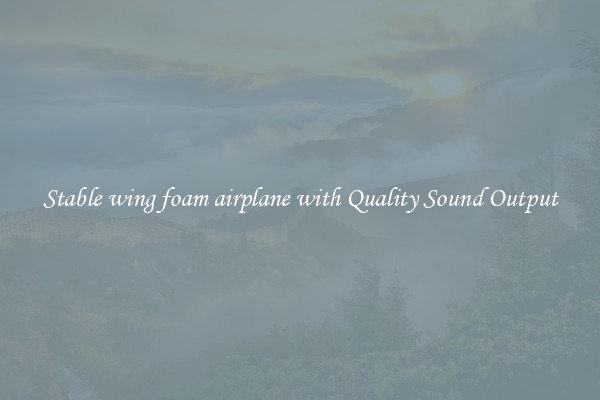 Stable wing foam airplane with Quality Sound Output