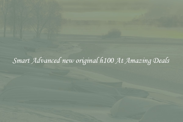 Smart Advanced new original h100 At Amazing Deals 