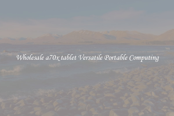 Wholesale a70x tablet Versatile Portable Computing