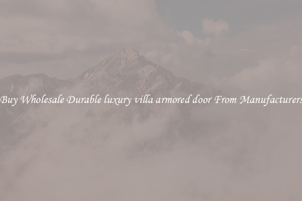 Buy Wholesale Durable luxury villa armored door From Manufacturers