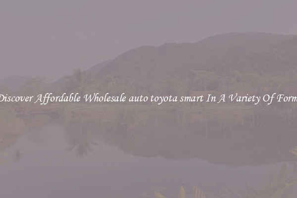 Discover Affordable Wholesale auto toyota smart In A Variety Of Forms